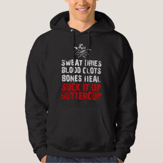 Sweat dries blood clots bones heal suck it up butt hoodie