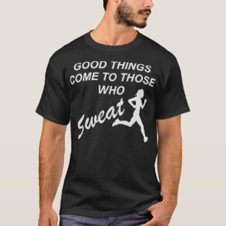 Sweat for good things running marathon gift T-Shirt