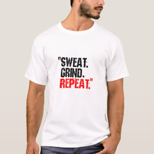 Sweat. Grind. Repeat. - Gym T-Shirt