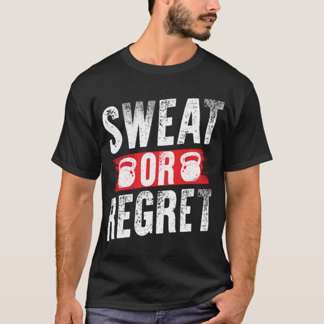 Sweat Gym or Regret Motivational T-Shirt (Front)