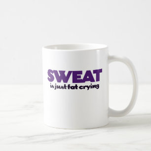 Sweat is fat crying coffee mug
