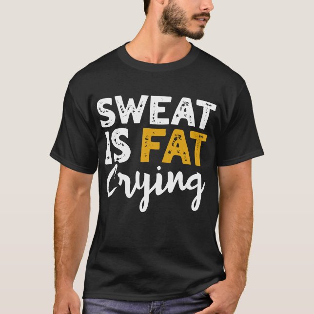 Sweat Is Fat Crying! Funny Fitness And Workout T-Shirt (Front)