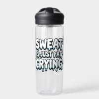 Sweat is Fat Crying Funny Gym Quote Water Bottle
