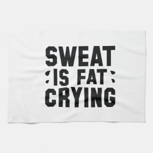 Sweat Is Fat Crying Kitchen Towel