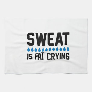 Sweat Is Fat Crying Kitchen Towel