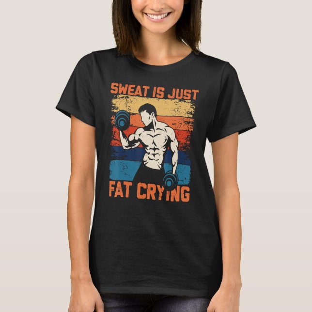 Sweat Is Just Fat Crying Funny Exercise Motivation T-Shirt (Front)