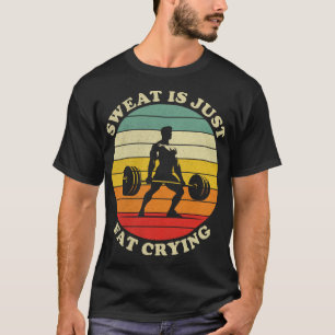Sweat Is Just Fat Crying Funny Workout Gym T-Shirt