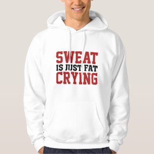 Sweat Is Just Fat Crying Hoodie