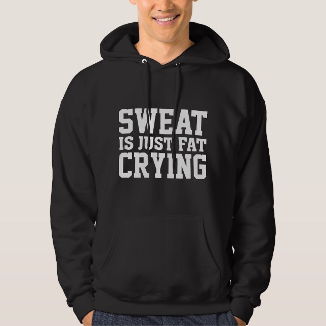 Sweat Is Just Fat Crying Hoodie (Front)