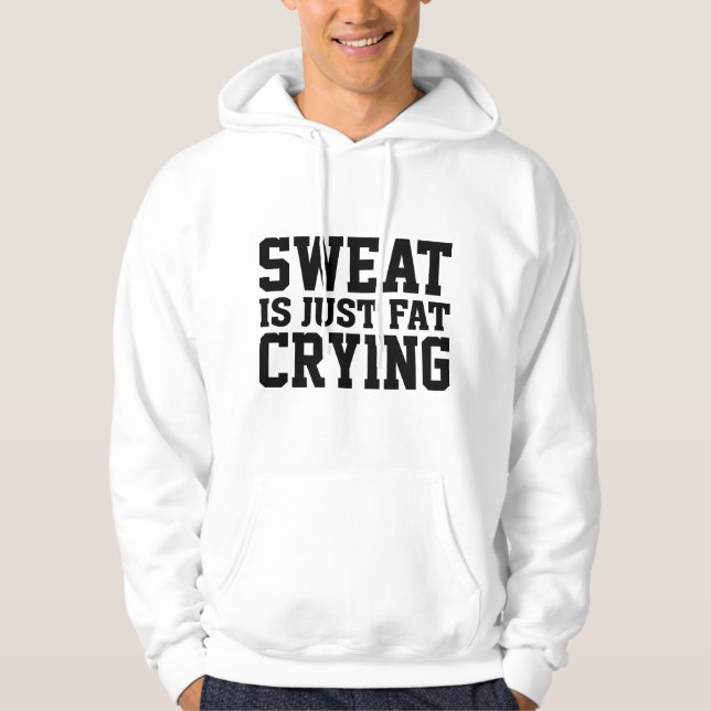 Sweat Is Just Fat Crying Hoodie (Front)