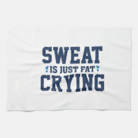 Sweat Is Just Fat Crying