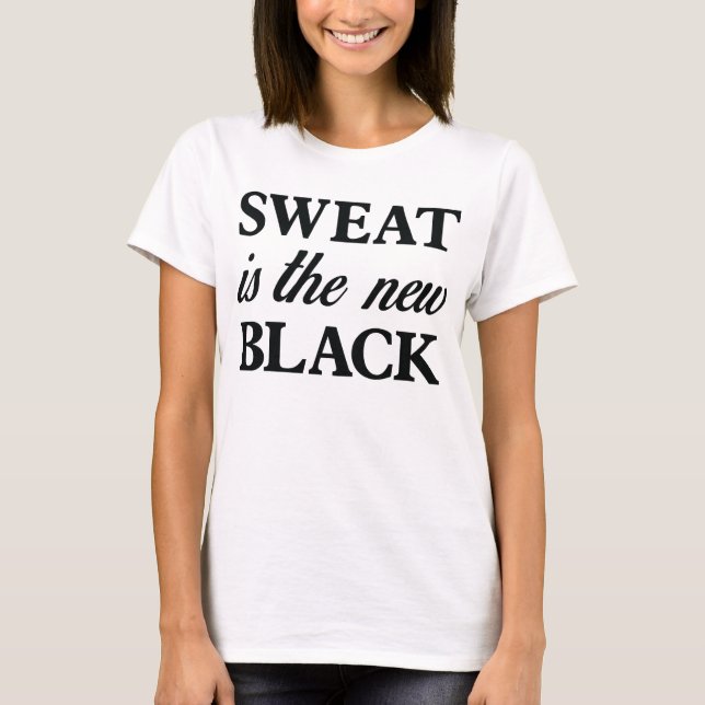 Sweat is the new Black Tee (Front)
