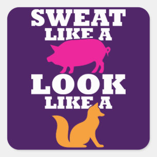 Sweat Like A Pig Look Like A Fox - Women's Workout Square Sticker
