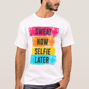 Sweat Now, Selfie Ultérieurement - T-Shirt Motivat