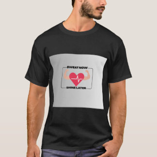 Sweat Now Shine Later Motivational Fitness Gym Des T-Shirt