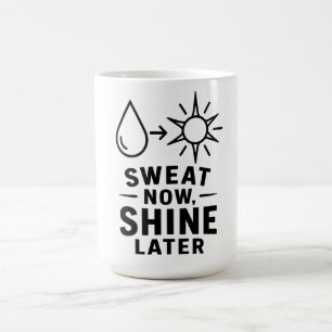 Sweat Now Shine Later Shirt Fitness Motivation T Magic Mug