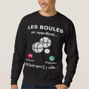Sweat pétanque les boules m'appellent cadeau