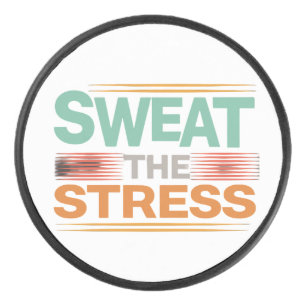 Sweat The Stress  Hockey Puck