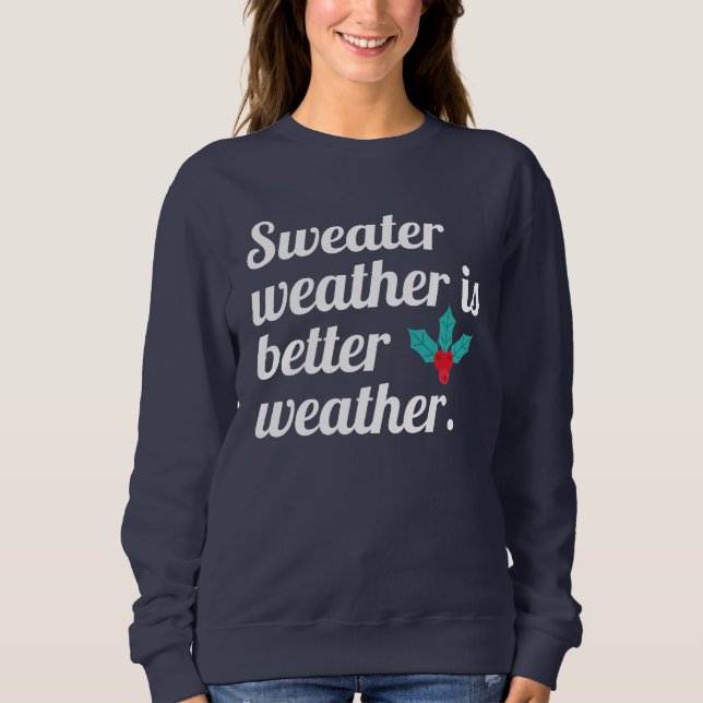 Sweater Weather Is Better Weather (Front)