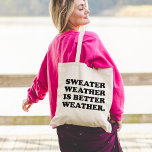 Sweater Weather is Better Weather | Fall Quote Tote Bag<br><div class="desc">Fall means turning leaves,  fireplaces,  cool nights... and sweaters! Show your appreciation for sweater season with this cute tote. Design features "Sweater Weather Is Better Weather" in black retro-style text. Use the optional personalization field to add a name or message.</div>