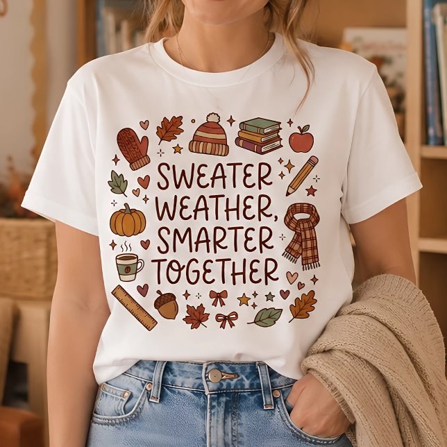 Sweater Weather Smarter Together Fall Teacher Tee (Creator Uploaded)