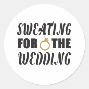 Sweating for the Wedding Classic Round Sticker