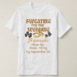 Sweating for the Wedding T-Shirt<br><div class="desc">Planning the big day? Let this custom mug (or shirt!) keep your motivation strong and your goal in sight. Whether you're trimming for the tux or toning for the dress, your name and goal make this design all yours. Perfect for brides, grooms, and gym-loving fiancés!</div>