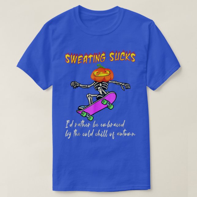 Sweating id rather be embraced by the cold autumn  T-Shirt (Design Front)