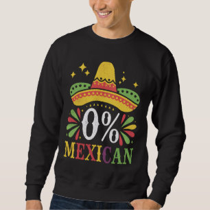 Sweatshirt 0% Mexicain Zéro Pour Cent Drôle Cinco De Mayo