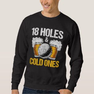 Sweatshirt 18 Trous Et Bières Froides Bière Et Golf  Golfeur 