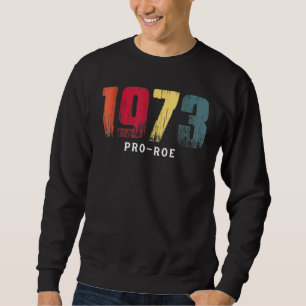 Sweatshirt 1973 Pro Choice Pro Roe V Abortion Feministe