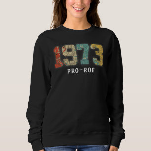 Sweatshirt 1973 Pro Choice Pro Roe V Abortion Feministe
