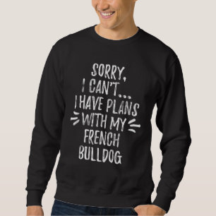 Sweatshirt 26Dog Gift Sorry, I Cant I Have Plans With My Dog