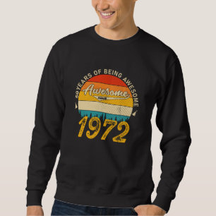Sweatshirt 50 Year Old Bday 1972 Awesome Since 50th Birthday