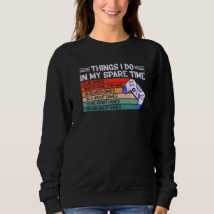 Sweatshirt 6 Choses que je fais dans mon temps libre Jeux Vid