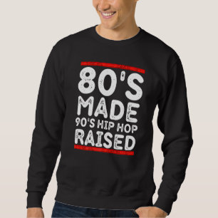 Sweatshirt 80's Made Hip hop 90's Raised Apparel