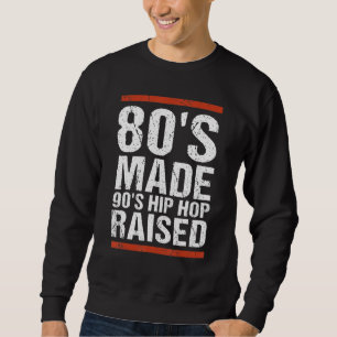 Sweatshirt 80's Made Hip hop 90's Raised Apparel