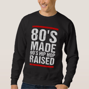 Sweatshirt 80's Made Hip hop 90's Raised Apparel