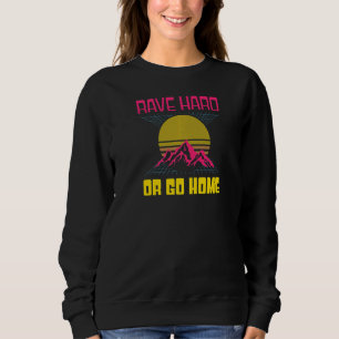 Sweatshirt 80s Rave Dur Ou Rentrer À La Maison Edm Rave Techn