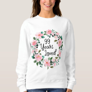 Sweatshirt 99 Years Loved Men Women 99 Years Old Floral 99th