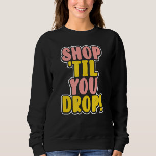 Sweatshirt Acheter jusqu'à ce que vous déposez