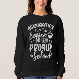 Sweatshirt Acrobaties Plus Café Égal Problème Résolu Acrobate