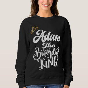 Sweatshirt Adam L'Anniversaire Roi Joyeux Anniversaire Hommes