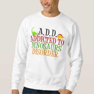 Sweatshirt Addicé au trouble des dinosaures