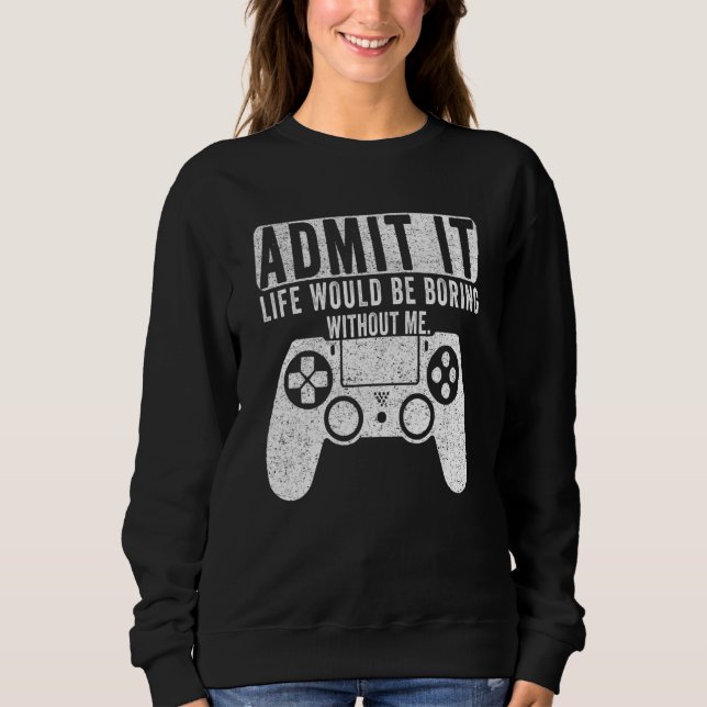 Sweatshirt Admettre Que La Vie Serait Ennuyeux Sans Moi Jeu G (Devant)