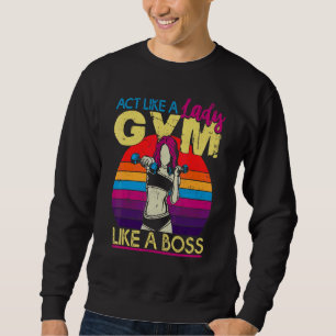 Sweatshirt Agissez Comme Une Femme Brûler Comme Le Patron Ent