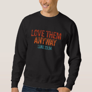 Sweatshirt Aimez-les de toute façon Luc 23 34 Jésus Christian