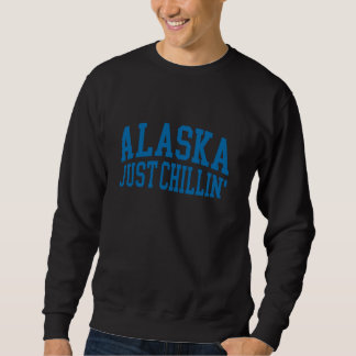 Sweatshirt Alaska Just Chillin Alaska