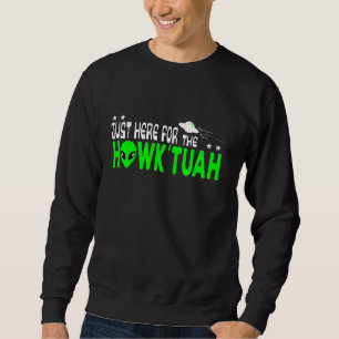 Sweatshirt Aliens juste ici pour le tuah Hawk
