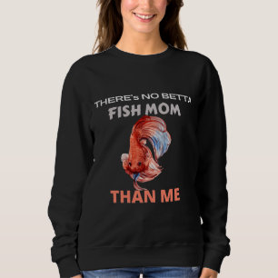 Sweatshirt Amp Amp 39 S Pas De Betta Fish Maman Que Moi Aquar